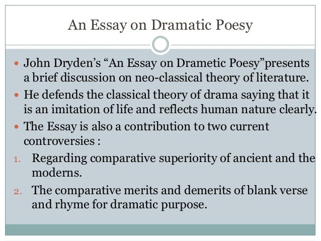john dryden an essay on dramatic poesy summary Essay of dramatick poesie essay of dramatic poesie is a work by john dryden see dryden's defense of an essay of dramatic poesy (1669), where dryden tries. john dryden an essay on dramatic poesy summary Essay of dramatick poesie essay of dramatic poesie is a work by john dryden see dryden's defense of an essay of dramatic poesy (1669), where dryden tries.