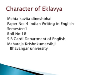 Mehta kavita dineshbhai
Paper No: 4 Indian Writing in English
Semester:1
Roll No:18
S.B Gardi Department of English
Maharaja Krishnkumarsihji
Bhavangar university
 