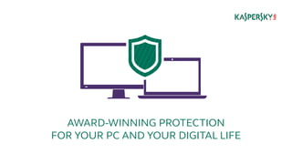 AWARD-WINNING PROTECTION 
FOR YOUR PC AND YOUR DIGITAL LIFE 
 