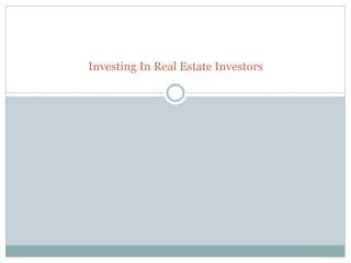 Investing In Real Estate Investors
 