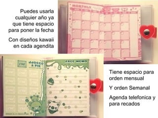 Tiene espacio para orden mensual Y orden Semanal Agenda telefonica y para recados Puedes usarla cualquier año ya que tiene espacio para poner la fecha Con diseños kawaii en cada agendita 