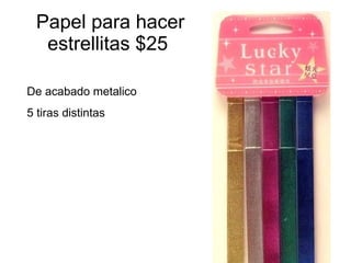 Papel para hacer estrellitas $25  De acabado metalico 5 tiras distintas 