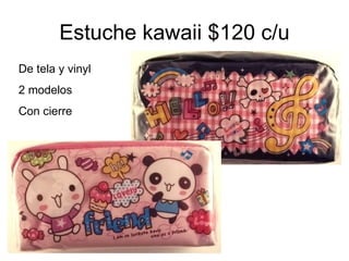 Estuche kawaii $120 c/u De tela y vinyl 2 modelos Con cierre 