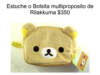 Estuche o Bolsita multiproposito de Rilakkuma $350 
