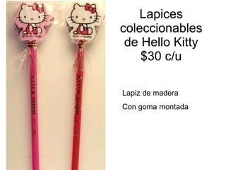 Lapices coleccionables de Hello Kitty $30 c/u Lapiz de madera Con goma montada 