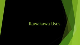 Kawakawa Uses
 