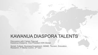 KAWANUA DIASPORA TALENTS
Discussion with Fabian Pascoal
Kawanua Diaspora, Vice President IDN Global
Social, Culture, Busin...
