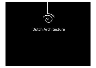Dutch	
  Architecture	
  




 Guy Kawasaki
 