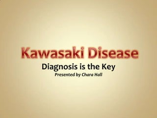 Kawasaki Disease Diagnosis is the Key Presented by Chara Hall 