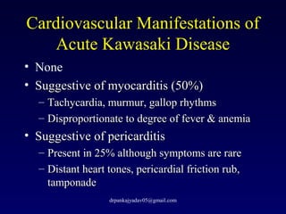 Cardiovascular Manifestations of
Acute Kawasaki Disease
• None
• Suggestive of myocarditis (50%)Suggestive of myocarditis ...