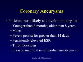 Coronary Aneurysms
•• Patients most likely to develop aneurysms
– Younger than 6 months, older than 8 years
– Males
– Feve...
