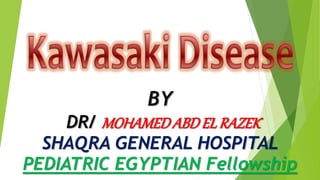 .
BY
DR/ MOHAMEDABDEL RAZEK
SHAQRA GENERAL HOSPITAL
PEDIATRIC EGYPTIAN Fellowship
 