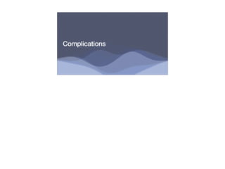Complications
 