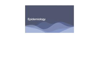 Epidemiology
 