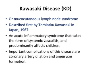 Kawasaki Disease (KD) ,[object Object],[object Object],[object Object],[object Object]