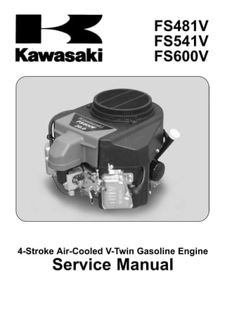 FS481V
FS541V
FS600V
4-Stroke Air-Cooled V-Twin Gasoline Engine
Service Manual
 