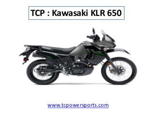 TCP : Kawasaki KLR 650
www.tcpowersports.com
 