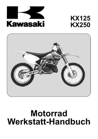 KX125
             KX250




     Motorrad
Werkstatt-Handbuch
 