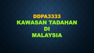 DDPA3333
KAWASAN TADAHAN
DI
MALAYSIA
 