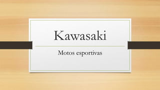 Kawasaki 
Motos esportivas 
 