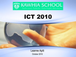 ICT 2010
Leanne Apiti
October 2010
 