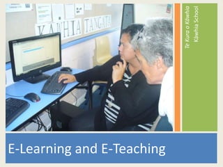 E-Learning and E-Teaching Te Kura o Kāwhia Kāwhia School 