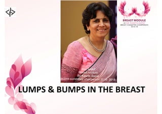 LUMPS&&&BUMPS&IN&THE&BREAST&
Indore&
465th&August&2018&
 