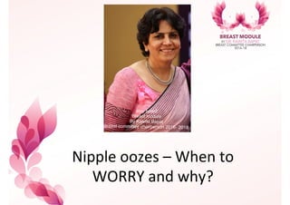 Nipple&oozes&–&When&to&
WORRY&and&why?&
 