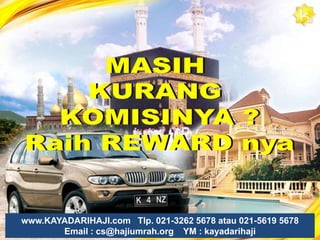 Apa Bedanya dengan MLM ?TidakAda TargetTidakAdaTutup PointAdaSertifikat HALAL dari MUIwww.KAYADARIHAJI   Telp. 021-3262 5678 atau 021-5619 5678                      Email : cs@hajiumrah.org    YM : kayadarihaji