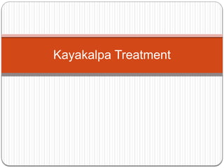 Kayakalpa Treatment
 