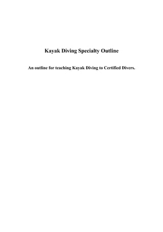 Kayak Diving Specialty Outline


An outline for teaching Kayak Diving to Certified Divers.
 