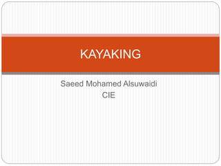 KAYAKING
Saeed Mohamed Alsuwaidi
CIE