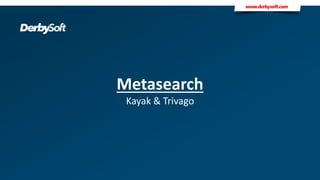 Metasearch
Kayak & Trivago
 
