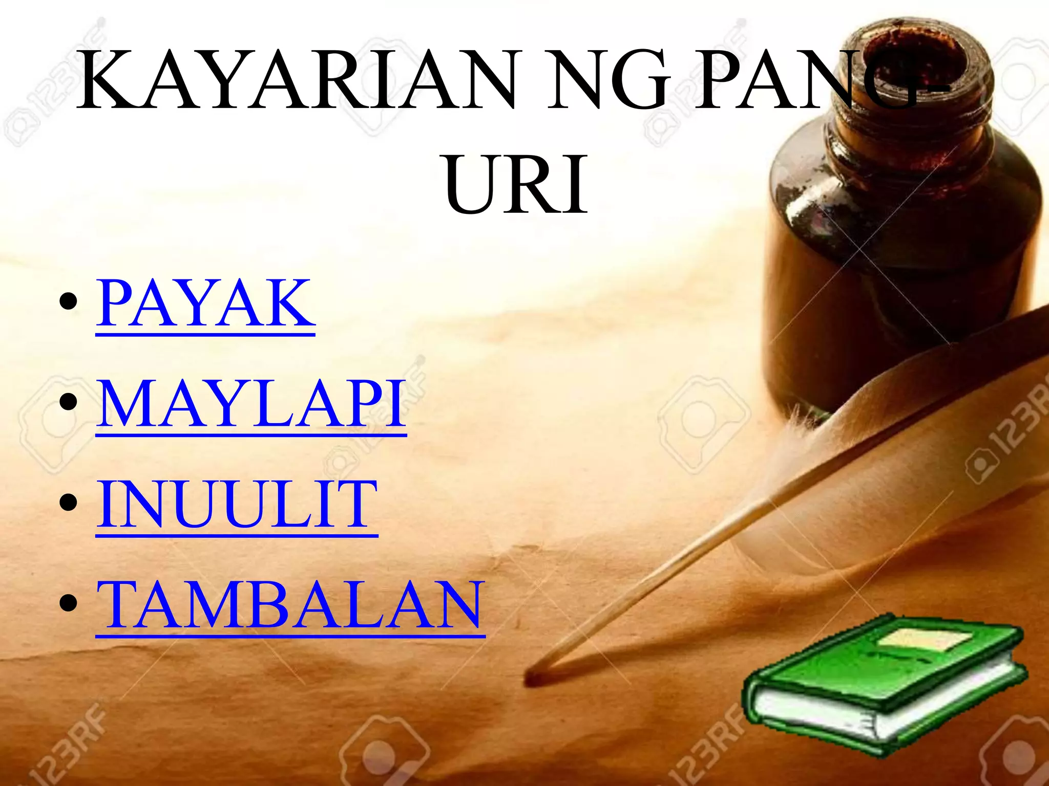 KAYARIAN NG PANG-
URI
• PAYAK
• MAYLAPI
• INUULIT
• TAMBALAN
 