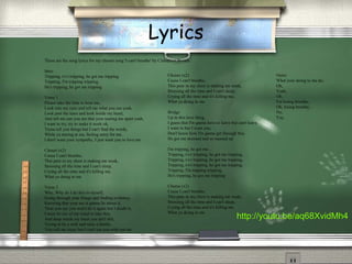Lyrics
These are the song lyrics for my chosen song 'I can't breathe' by Cinnamon Brown.
Intro
Tripping, t-t-t tripping, he got me tripping
Tripping, I'm tripping tripping,
He's tripping, he got me tripping
Verse 1
Please take the time to hear me,
Look into my eyes and tell me what you see yeah,
Look past the tears and look inside my heart,
And tell me can you see that your tearing me apart yeah,
I want to try, try to make it work oh,
Tryna tell you things but I can't find the words,
While ya staring at me, feeling sorry for me,
I don't want your sympathy, I just want you to love me
Chours (x2)
Cause I can't breathe,
This pain in my chest is making me weak,
Stressing all the time and I can't sleep,
Crying all the time and it's killing me,
What ya doing to me
Verse 2
Why, Why do I do this to myself,
Going through your things and finding evidence,
Knowing that your ass is ganna lie about it,
Then you say you won't do it again but I doubt it,
I must be out of my mind to take this,
And deep inside my heart you ain't shit,
Trying to be a wife and raise a family,
You call me crazy but I can't see you with out me
Chours (x2)
Cause I can't breathe,
This pain in my chest is making me weak,
Stressing all the time and I can't sleep,
Crying all the time and it's killing me,
What ya doing to me
Bridge
Up in this love thing,
I guess that I'm ganna have to leave but can't leave,
I want to but I want you,
Don't know how I'm ganna get through this,
He got me stressed and so messed up
I'm tripping, he got me...
Tripping, t-t-t tripping, he got me tripping,
Tripping, t-t-t tripping, he got me tripping,
Tripping, t-t-t tripping, he got me tripping,
Tripping, I'm tripping tripping,
He's tripping, he got me tripping
Chorus (x2)
Cause I can't breathe,
This pain in my chest is making me weak,
Stressing all the time and I can't sleep,
Crying all the time and it's killing me,
What ya doing to me
Outro
What your doing to me do,
Oh,
Yeah,
Oh,
I'm losing breathe,
Oh, losing breathe,
No,
Yay.
http://youtu.be/aq68XvidMh4
 