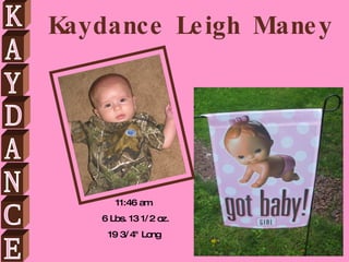 11:46 am.  6 Lbs. 13 1/2 oz. 19 3/4&quot; Long  Kaydance Leigh Maney K A Y D A N C E C 