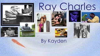 Ray Charles
By Kayden
 
