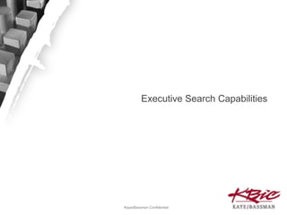 Executive Search Capabilities

01/22/08

Kaye/Bassman Confidential

 