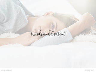 Words and Content
BRAND GUIDELINES DR. KATIE HENRY
 