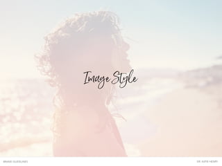 Image Style
BRAND GUIDELINES DR. KATIE HENRY
 