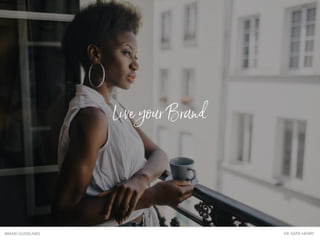 Live your Brand
BRAND GUIDELINES DR. KATIE HENRY
 