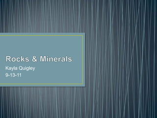 Rocks & Minerals Kayla Quigley 9-13-11 