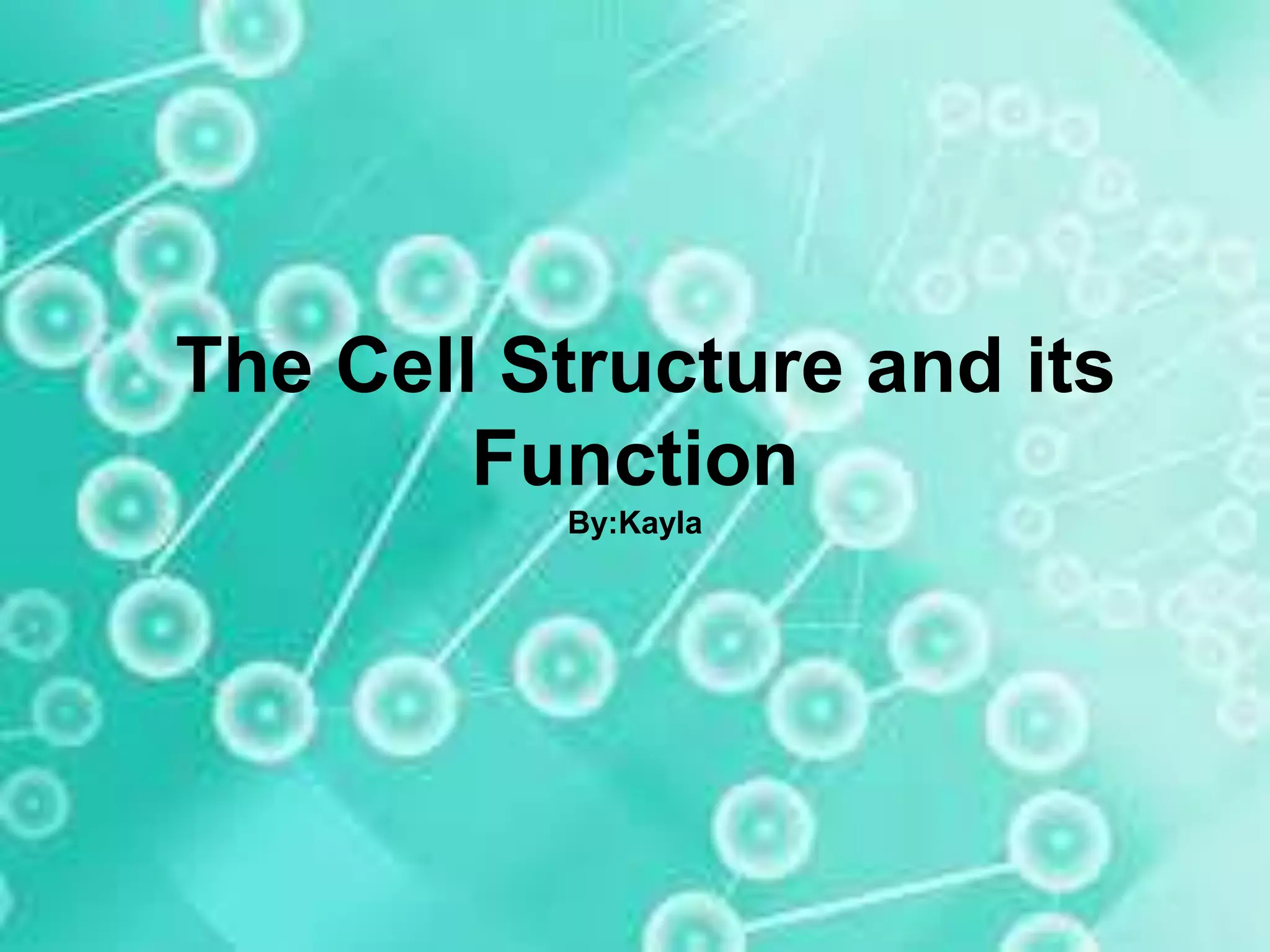 The Cell Structure and its Function (Kayla Tabarina) | PPT
