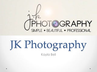 JK Photography
Kayla Bell
 