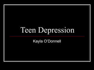 Teen Depression Kayla O’Donnell 