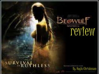 Beowulf Review review Kayla Christensen By: Kayla Christensen 