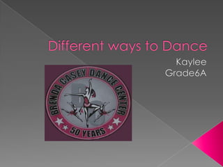 Different ways to Dance Kaylee Grade6A 