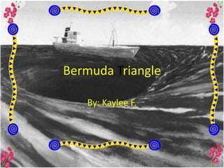 Bermuda Triangle

   By: Kaylee F.
 