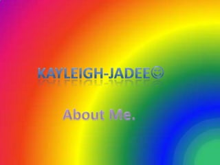 KaYlEiGh-JaDeE About Me. 