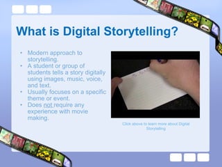 What is Digital Storytelling? <ul><ul><li>Modern approach to storytelling.  </li></ul></ul><ul><ul><li>A student or group ...
